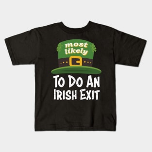 Happy St patricks day Most Likely To Do An Irish Exit Kids T-Shirt